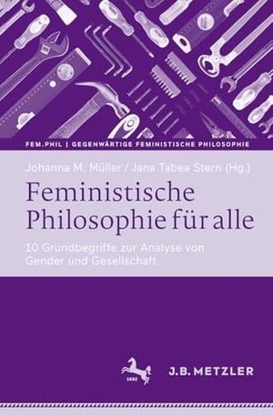 Müller, Johanna M. / Jana Tabea Stern (Hrsg.). Feministische Philosophie für alle - 10 Grundbegriffe zur Analyse von Gender und Gesellschaft. Springer-Verlag GmbH, 2026.