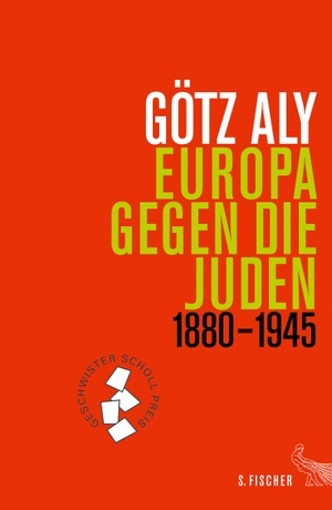 Aly, Götz. Europa gegen die Juden 1880-1945. FISCHER, S., 2017.