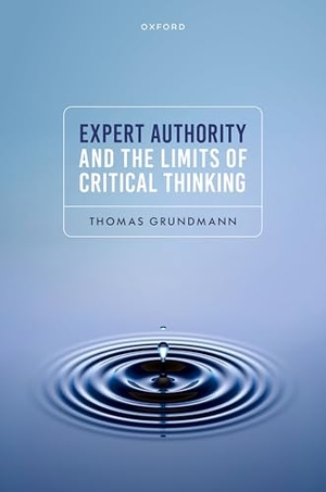 Grundmann, Thomas. Expert Authority and the Limits of Critical Thinking. Oxford University Press, 2026.