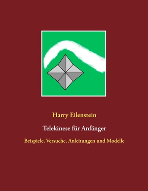 Eilenstein, Harry. Telekinese für Anfänger - Beispiele, Versuche, Anleitungen und Modelle. Books on Demand, 2019.