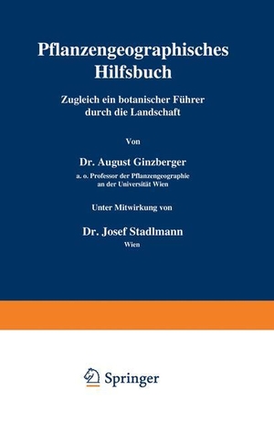 Stadlmann, Josef / August Ginzberger. Pflanzengeographisches Hilfsbuch - Zugleich ein botanischer Führer durch die Landschaft. Springer Vienna, 1939.