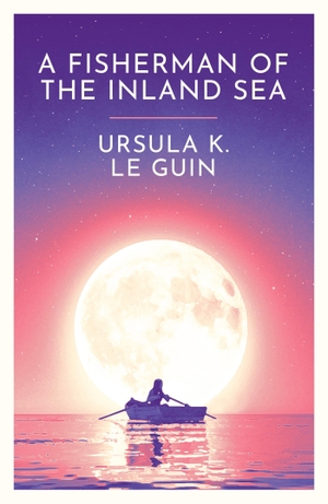 Le Guin, Ursula K.. A Fisherman of the Inland Sea. Orion Publishing Group, 2024.