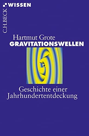Grote, Hartmut. Gravitationswellen - Geschichte einer Jahrhundertentdeckung. C.H. Beck, 2018.