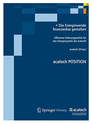 Acatech, . . (Hrsg.). Die Energiewende finanzierbar gestalten - Effiziente Ordnungspolitik für das Energiesystem der Zukunft. Springer Berlin Heidelberg, 2012.