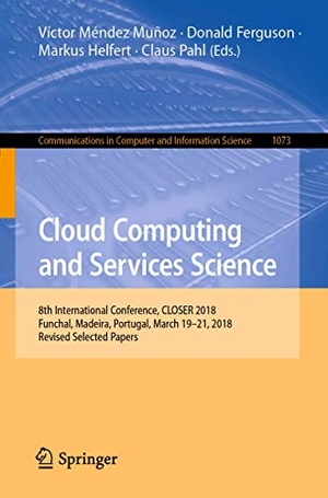 Muñoz, Víctor Méndez / Claus Pahl et al (Hrsg.). Cloud Computing and Services Science - 8th International Conference, CLOSER 2018, Funchal, Madeira, Portugal, March 19-21, 2018, Revised Selected Papers. Springer International Publishing, 2019.