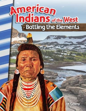 Caverty, J B. American Indians of the West - Battling the Elements. Teacher Created Materials, 2016.