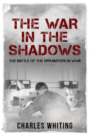 Whiting, Charles. The War in the Shadows - The Battle of the Spymasters in WWII. Amazon Digital Services LLC - Kdp, 2023.