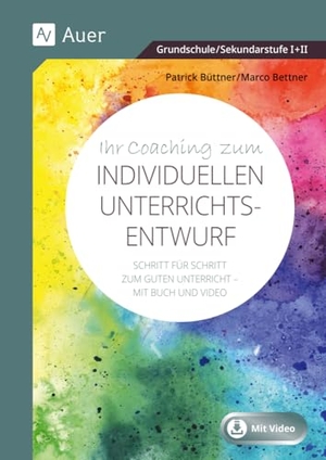 Bettner, Marco / Patrick Büttner. Ihr Coaching zum individuellen Unterrichtsentwurf - Erfahrene Ausbilder führen Sie Schritt für Schritt zum guten Unterricht - Mit Buch und Video (Alle Klassenstufen). Auer Verlag i.d.AAP LW, 2025.