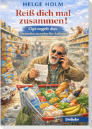 Reiß dich mal zusammen! - Opi regelt das - Alt werden ist nichts für Anfänger