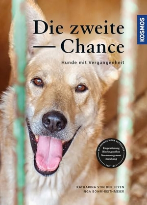 Leyen, Katharina von der / Inga Böhm-Reithmeier. Die zweite Chance - Hunde mit Vergangenheit. Franckh-Kosmos, 2017.