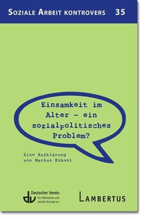 Deutscher Verein für öffentliche und private Fürsorge e. V. (Hrsg.). Einsamkeit im Alter - ein sozialpolitisches Problem? - Eine Aufklärung von Markus Kühnel. Lambertus-Verlag, 2025.