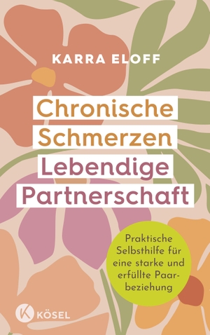 Eloff, Karra. Chronische Schmerzen - lebendige Partnerschaft - Praktische Selbsthilfe für eine starke und erfüllte Paarbeziehung. Kösel-Verlag, 2024.