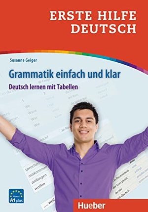 Geiger, Susanne. Erste Hilfe Deutsch - Grammatik einfach und klar - Deutsch lernen mit Tabellen / Buch. Hueber Verlag GmbH, 2017.