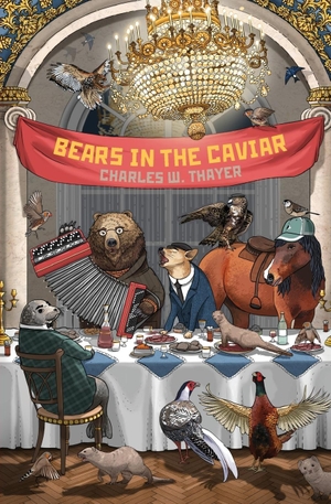 Thayer, Charles W.. Bears in the Caviar. Russian Information Services, Inc., 2015.