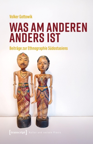 Gottowik, Volker. Was am Anderen anders ist - Beiträge zur Ethnographie Südostasiens. Transcript Verlag, 2026.