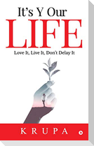 It's Y Our Life