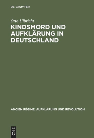 Ulbricht, Otto. Kindsmord und Aufklärung in Deutschland. De Gruyter Oldenbourg, 1990.