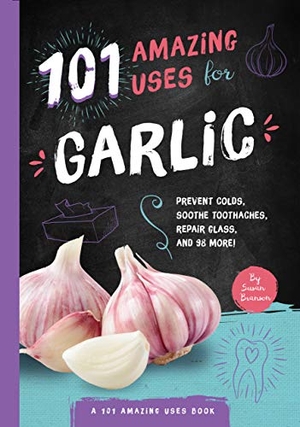 Branson, Susan. 101 Amazing Uses for Garlic - Prevent Colds, Ease Seasickness, Repair Glass, and 98 More!. Harry N. Abrams, 2018.