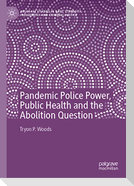 Pandemic Police Power, Public Health and the Abolition Question