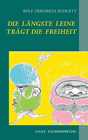 Schuett, Rolf Friedrich. Die längste Leine trägt die Freiheit - Aufgeklärte und faule Zaubersprüche. Books on Demand, 2023.