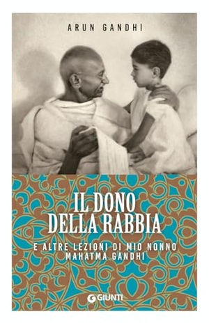 Gandhi, Arun. Il dono della rabbia e altre lezioni di mio nonno Mahatma Gandhi. Giunti Editore, 2024.