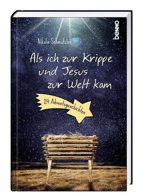 Schmutzler, Nikola. Als ich zur Krippe und Jesus zur Welt kam - 24 Adventsgeschichten. St. Benno Verlag GmbH, 2022.