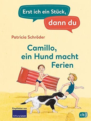 Schröder, Patricia. Erst ich ein Stück, dann du - Camillo - ein Hund macht Ferien - Für das gemeinsame Lesenlernen ab der 1. Klasse. cbj, 2023.