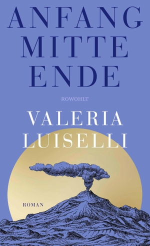 Luiselli, Valeria. Anfang Mitte Ende. Rowohlt Verlag GmbH, 2026.
