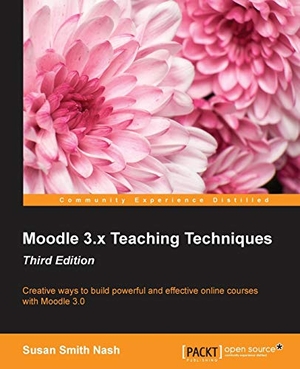 Nash, Susan Smith. Moodle 3.x Teaching Techniques - Third Edition - Creative ways to build powerful and effective online courses with Moodle 3.0. Packt Publishing, 2016.