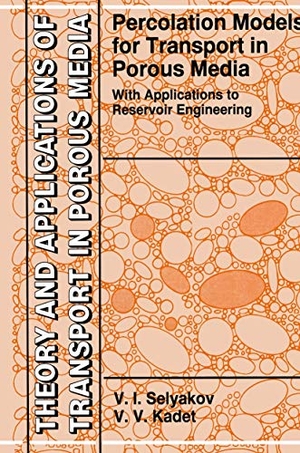 Kadet, Valery / V. I. Selyakov. Percolation Models for Transport in Porous Media - With Applications to Reservoir Engineering. Springer Netherlands, 2010.