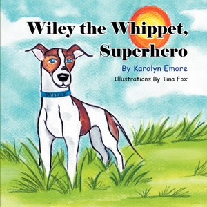 Emore, Karolyn. Wiley the Whippet, Superhero. Strategic Book Publishing, 2012.