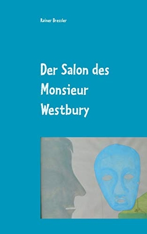 Bressler, Rainer. Der Salon des Monsieur Westbury - Farce. Books on Demand, 2020.