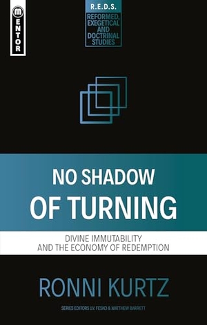 Kurtz, Ronni. No Shadow of Turning - Divine Immutability and the Economy of Redemption. Christian Focus Publications, 2022.