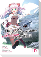 Didn't I Say to Make My Abilities Average in the Next Life?! (Light Novel) Vol. 16