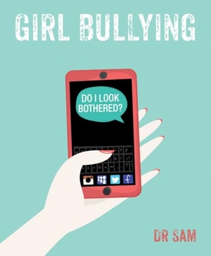 Sam. Girl Bullying - Do I Look Bothered?. Crown House Publishing, 2015.
