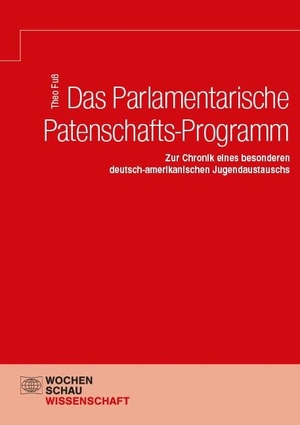 Fuß, Theo. Das Parlamentarische Patenschafts-Programm - Zur Chronik eines besonderen deutsch-amerikanischen Jugendaustauschs. Wochenschau Verlag, 2024.