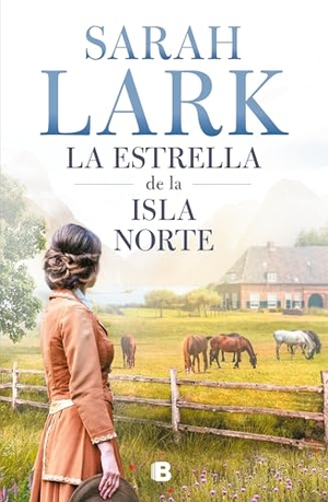 Lark, Sarah. La Estrella de la Isla Norte / The Star of the Northern Island. Prh Grupo Editorial, 2023.