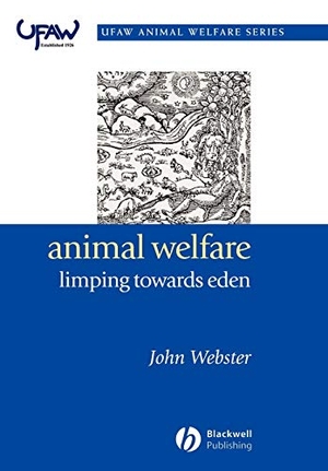 Webster, John. Animal Welfare: Limping Towards Eden - A Practical Approach to Redressing the Problem of Our Dominion Over the Animals. Wiley, 2005.