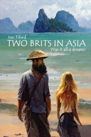 Tilsed, Joe. Two Brits In Asia - Was it all a dream?. Joe Tilsed, 2023.