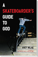 A Skateboarder's Guide to God