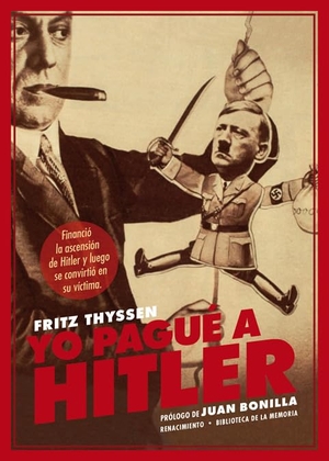 Bonilla, Juan / Fritz Thyssen. Yo pagué a Hitler. Editorial Renacimiento, 2017.