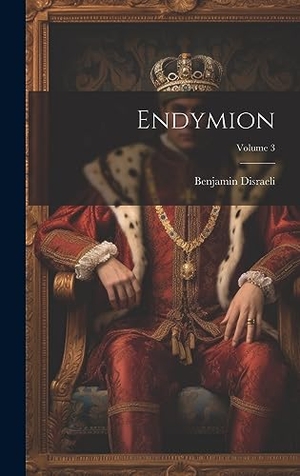 Disraeli, Benjamin. Endymion; Volume 3. Legare Street Press, 2023.