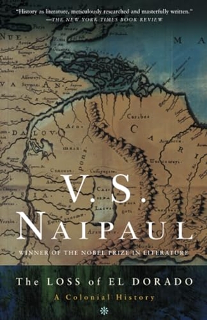 Naipaul, V. S.. The Loss of El Dorado - A Colonial History. Knopf Doubleday Publishing Group, 2003.
