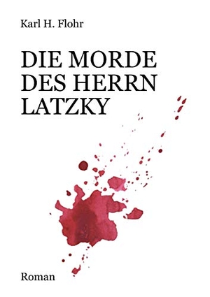 Flohr, Karl H.. Die Morde des Herrn Latzky. tredition, 2017.