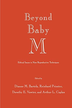 Bartels, Dianne M. / Caplan, Arthur L. et al. Beyond Baby M - Ethical Issues in New Reproductive Techniques. Humana Press, 2013.