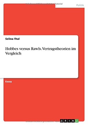 Thal, Selina. Hobbes versus Rawls. Vertragstheorien im Vergleich. GRIN Publishing, 2016.
