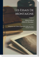 Les Essais De Montaigne: Réimprimés Sur L'édition Originale De 1588, Avec Notes, Glossaire Et Index; Volume 1