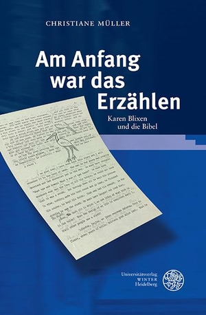 Müller, Christiane. Am Anfang war das Erzählen - Karen Blixen und die Bibel. Universitätsverlag Winter, 2023.