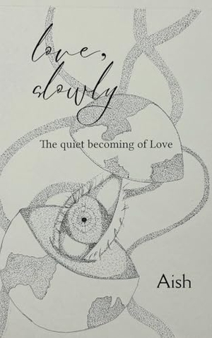 Aish. Love, Slowly The quiet becoming of love. Bookleaf Publishing, 2026.