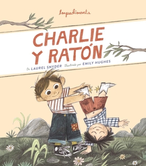 Hughes, Emily / Laurel Snyder. Charlie y Ratón. Impedimenta, 2019.